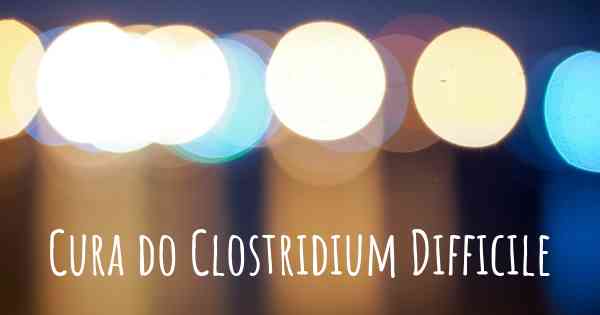 Cura do Clostridium Difficile