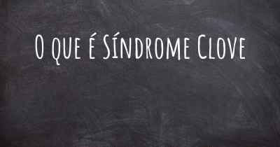 O que é Síndrome Clove