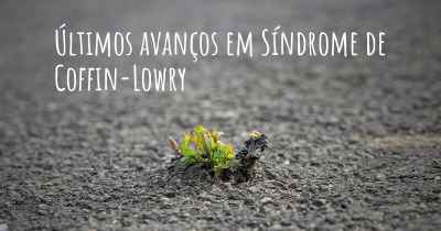 Últimos avanços em Síndrome de Coffin-Lowry