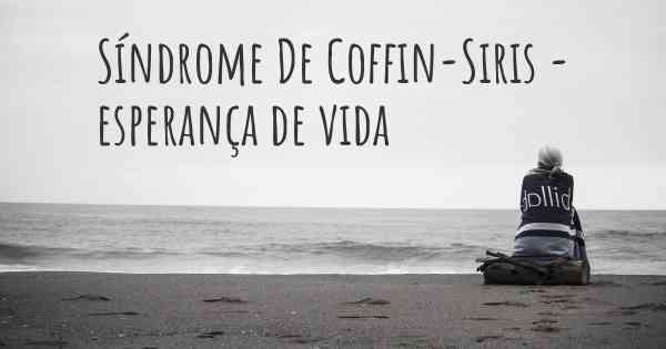 Síndrome De Coffin-Siris - esperança de vida