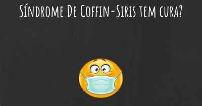 Síndrome De Coffin-Siris tem cura?