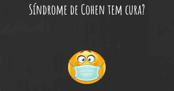 Síndrome de Cohen tem cura?