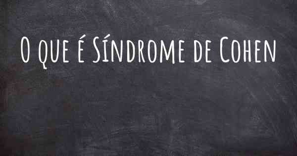 O que é Síndrome de Cohen