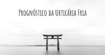 Prognóstico da Urticária Fria