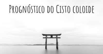 Prognóstico do Cisto coloide