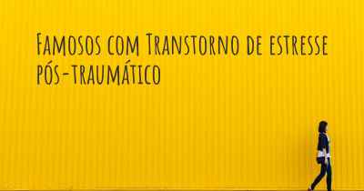 Famosos com Transtorno de estresse pós-traumático