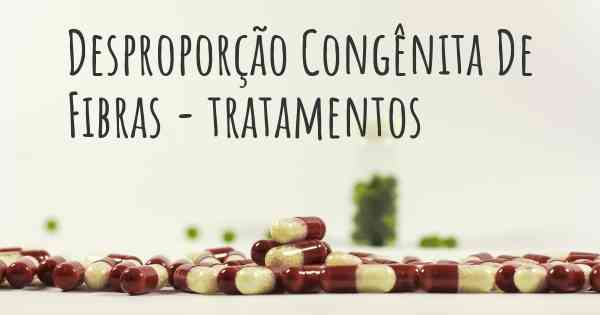 Desproporção Congênita De Fibras - tratamentos