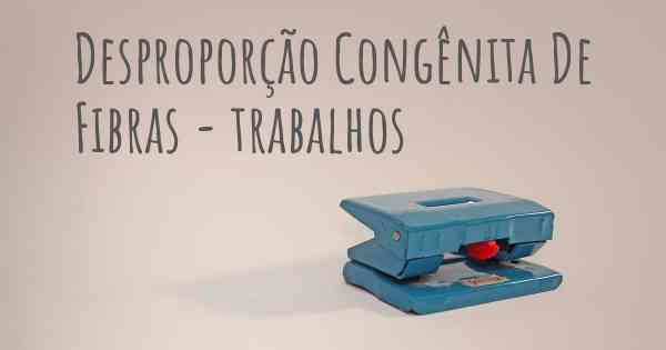 Desproporção Congênita De Fibras - trabalhos