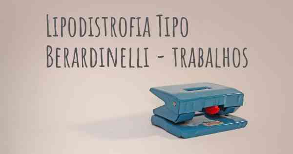 Lipodistrofia Tipo Berardinelli - trabalhos