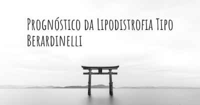 Prognóstico da Lipodistrofia Tipo Berardinelli