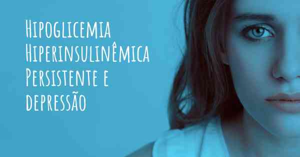 Hipoglicemia Hiperinsulinêmica Persistente e depressão