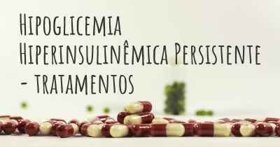 Hipoglicemia Hiperinsulinêmica Persistente - tratamentos