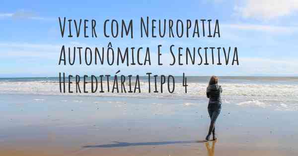Viver com Neuropatia Autonômica E Sensitiva Hereditária Tipo 4