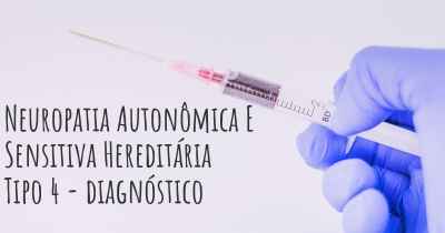Neuropatia Autonômica E Sensitiva Hereditária Tipo 4 - diagnóstico