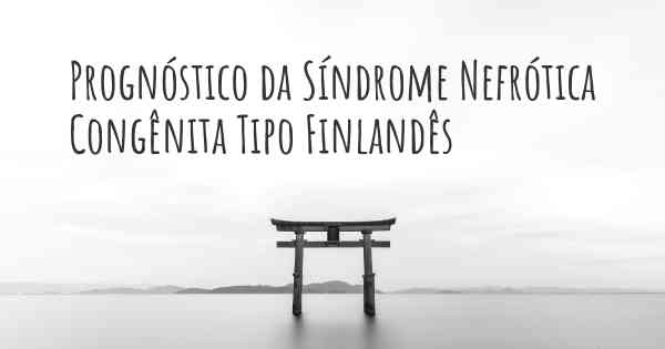Prognóstico da Síndrome Nefrótica Congênita Tipo Finlandês