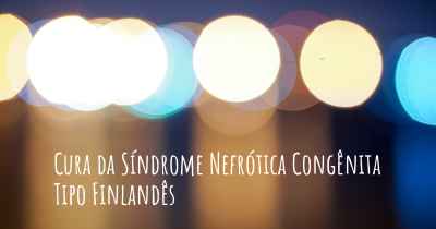 Cura da Síndrome Nefrótica Congênita Tipo Finlandês