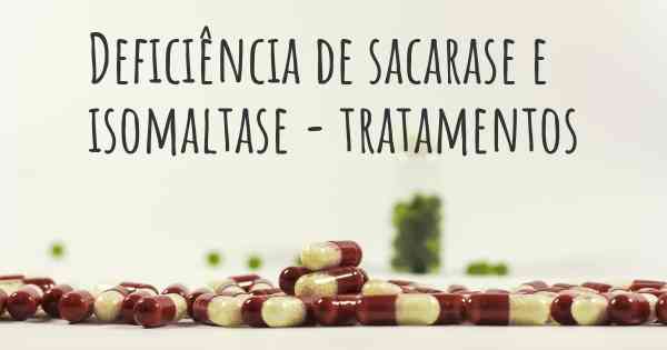 Deficiência de sacarase e isomaltase - tratamentos