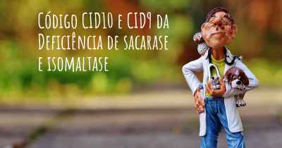 Código CID10 e CID9 da Deficiência de sacarase e isomaltase