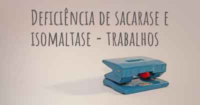 Deficiência de sacarase e isomaltase - trabalhos