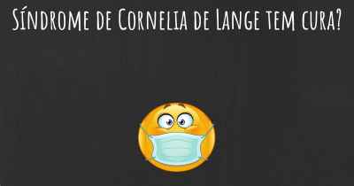 Síndrome de Cornelia de Lange tem cura?