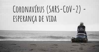 Coronavírus COVID 19 (SARS-CoV-2) - esperança de vida
