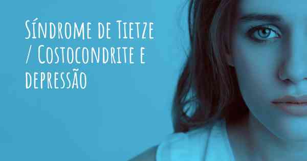 Síndrome de Tietze / Costocondrite e depressão