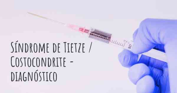 Síndrome de Tietze / Costocondrite - diagnóstico