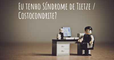Eu tenho Síndrome de Tietze / Costocondrite?