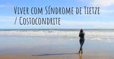 Viver com Síndrome de Tietze / Costocondrite