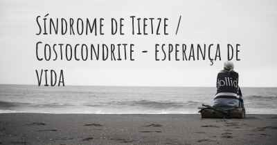 Síndrome de Tietze / Costocondrite - esperança de vida