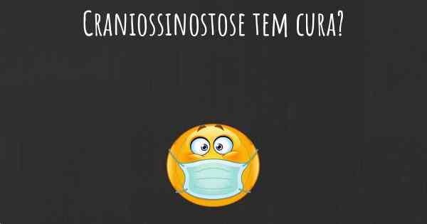 Craniossinostose tem cura?