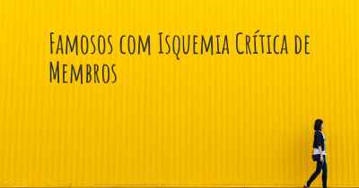 Famosos com Isquemia Crítica de Membros