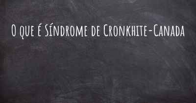 O que é Síndrome de Cronkhite-Canada