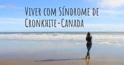 Viver com Síndrome de Cronkhite-Canada