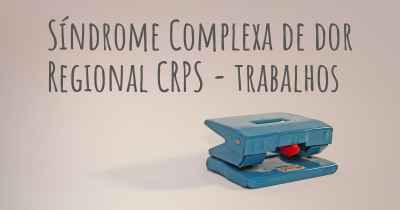 Síndrome Complexa de dor Regional CRPS - trabalhos