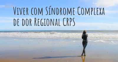 Viver com Síndrome Complexa de dor Regional CRPS