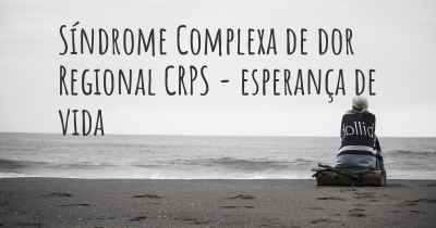 Síndrome Complexa de dor Regional CRPS - esperança de vida