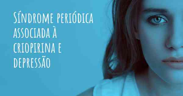 Síndrome periódica associada à criopirina e depressão