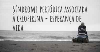 Síndrome periódica associada à criopirina - esperança de vida