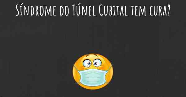Síndrome do Túnel Cubital tem cura?