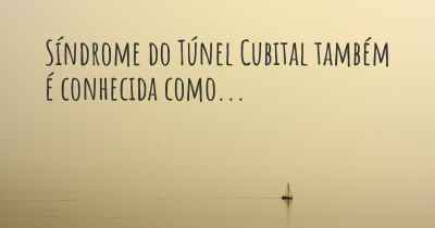 Síndrome do Túnel Cubital também é conhecida como...