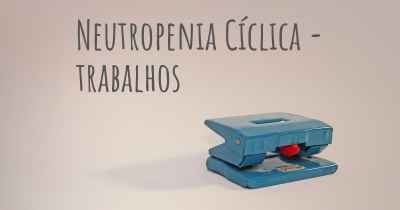 Neutropenia Cíclica - trabalhos