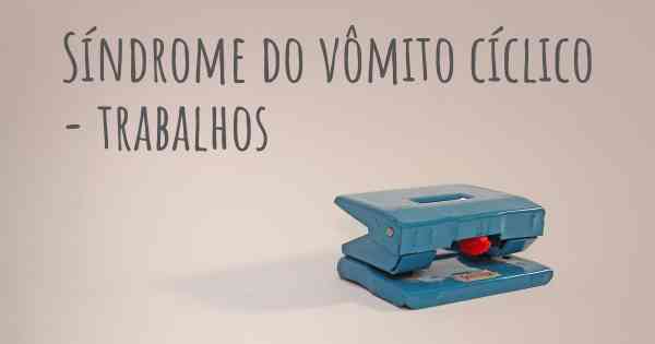 Síndrome do vômito cíclico - trabalhos