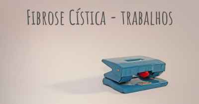 Fibrose Cística - trabalhos