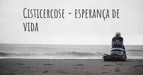 Cisticercose - esperança de vida