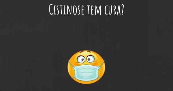 Cistinose tem cura?