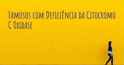 Famosos com Deficiência da Citocromo C Oxidase