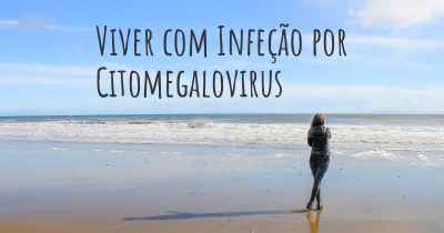 Viver com Infeção por Citomegalovirus