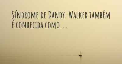 Síndrome de Dandy-Walker também é conhecida como...