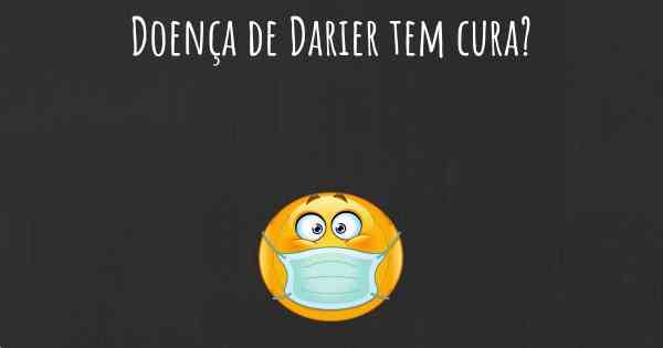 Doença de Darier tem cura?